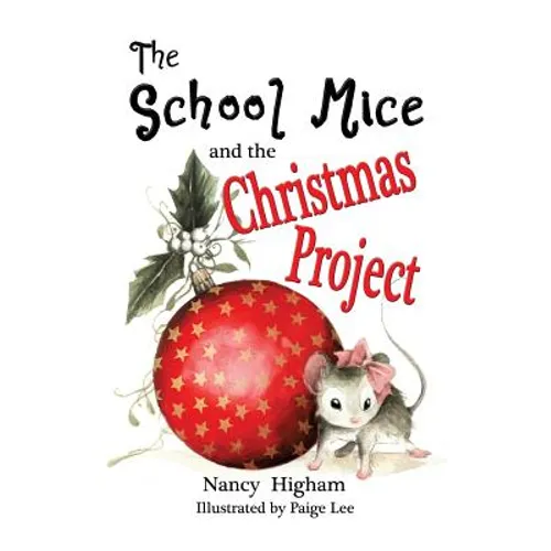 The School Mice and the Christmas Project: Book 2 For both boys and girls ages 6-11 Grades: 1-5. - Paperback