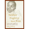 Neither Fugitive Nor Free: Atlantic Slavery, Freedom Suits, and the Legal Culture of Travel - Hardcover