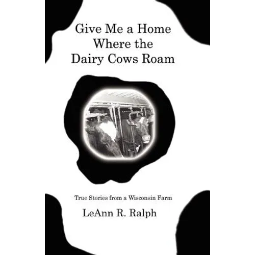 Give Me a Home Where the Dairy Cows Roam: True Stories from a Wisconsin Farm - Paperback
