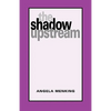 The Shadow Upstream - Hardcover