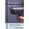 Ballistic Basics: A writer's primer on firearms and the forensics that track them - Paperback