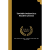 The Bible Outlined in a Hundred Lessons - Paperback