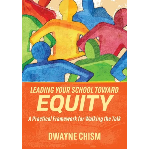 Leading Your School Toward Equity: A Practical Framework for Walking the Talk - Paperback
