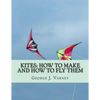 Kites: How To Make and How To Fly Them - Paperback