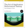 The Art of Application Performance Testing: From Strategy to Tools - Paperback