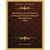 The Modern Law Of Charities As Derived From The Statute Of Charitable Uses (1904) - Paperback
