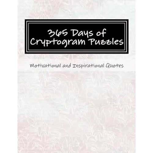 365 Days of Cryptogram Puzzles: Motivational and Inspirational Quotes - Paperback