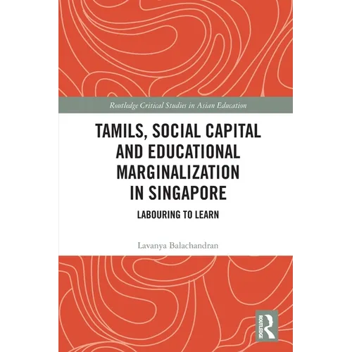 Tamils, Social Capital and Educational Marginalization in Singapore: Labouring to Learn - Paperback