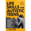 Life Skills for Autistic Teens: Nine essential tools for Adolescents on the Autism Spectrum to prepare them for independence - Paperback
