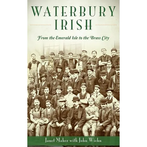Waterbury Irish: From the Emerald Isle to the Brass City - Hardcover