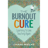 The Burnout Cure: Learning to Love Teaching Again - Paperback