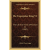The Unpopular King V2: The Life And Times Of Richard III (1885) - Hardcover