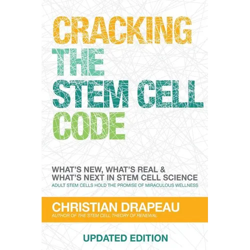Cracking the Stem Cell Code: Adult Stem Cells Hold the Promise of Miraculous Wellness - Paperback