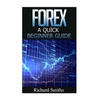 Forex Quick Beginner Guide: Forex for Beginner, Forex Scalping, Forex Strategy, Currency Trading, Foreign Exchange, Online Trading, Make Money Onl - Paperback