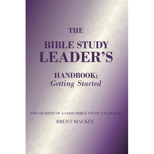 The Bible Study Leader's Handbook: Getting Started - Paperback