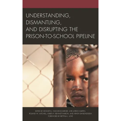Understanding, Dismantling, and Disrupting the Prison-To-School Pipeline - Paperback