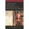 Understanding, Dismantling, and Disrupting the Prison-To-School Pipeline - Paperback