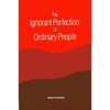 The Ignorant Perfection of Ordinary People - Paperback