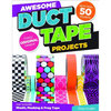 Awesome Duct Tape Projects: Also Includes Washi, Masking, and Frog Tape: More Than 50 Projects: Totally Original Designs - Paperback
