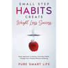 Small Step Habits Create Weight Loss Success: Basic Approach in Dieting. Form New Habits. Change Your Lifestyle Without Suffering - Paperback