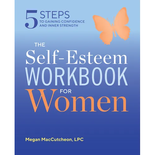 The Self Esteem Workbook for Women: 5 Steps to Gaining Confidence and Inner Strength - Paperback