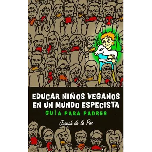 Educar niños veganos en un mundo especista: Guía para padres - Paperback