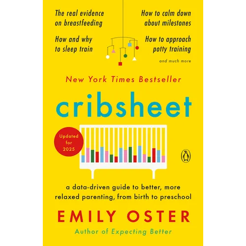 Cribsheet: A Data-Driven Guide to Better, More Relaxed Parenting, from Birth to Preschool - Paperback