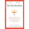 The Pun Also Rises: How the Humble Pun Revolutionized Language, Changed History, and Made Wordplay More Than Some Antics - Paperback