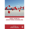 Grief Work in Addictions Counseling - Paperback