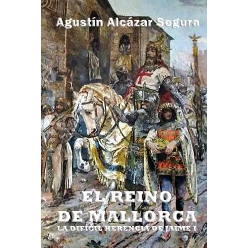 El Reino de Mallorca: La Difícil Herencia de Jaime I - Paperback