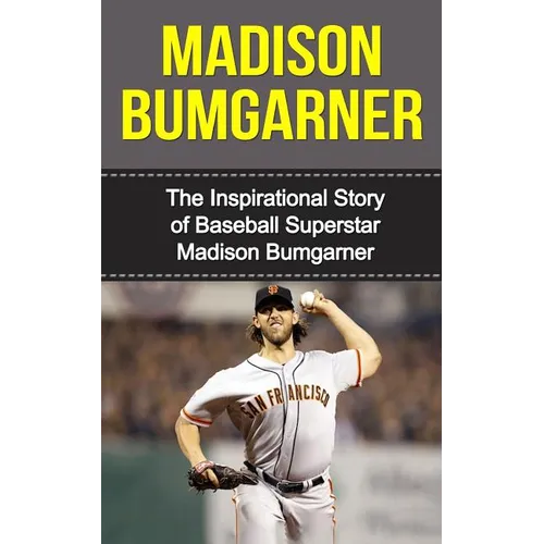 Madison Bumgarner: The Inspirational Story of Baseball Superstar Madison Bumgarner - Paperback