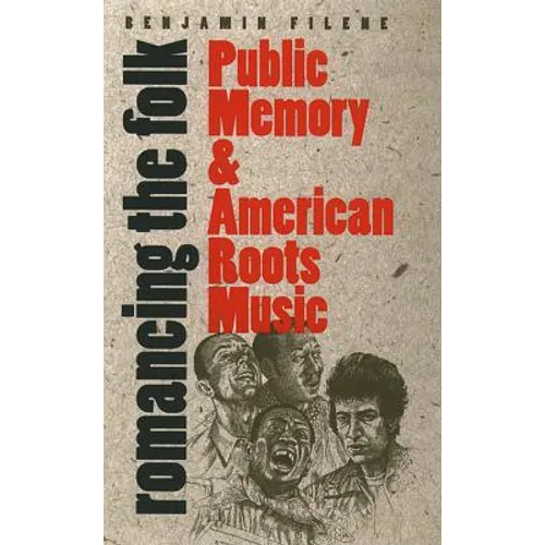 Romancing the Folk: Public Memory and American Roots Music - Paperback