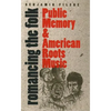 Romancing the Folk: Public Memory and American Roots Music - Paperback