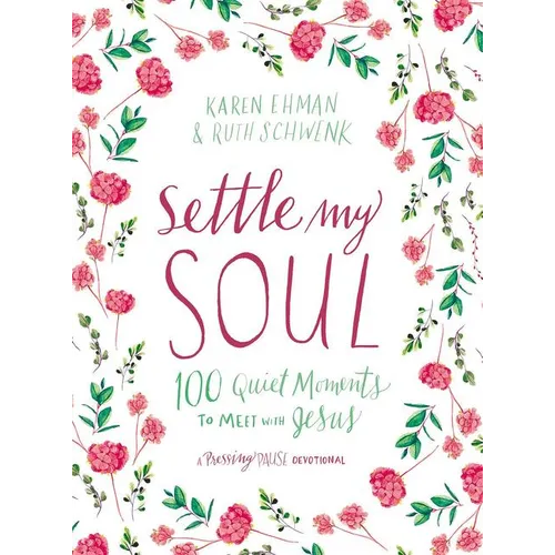 Settle My Soul: 100 Quiet Moments to Meet with Jesus - A Pressing Pause Devotional - 100 Daily Devotions to Calm Your Anxious Heart - The Perfect Gift - Hardcover
