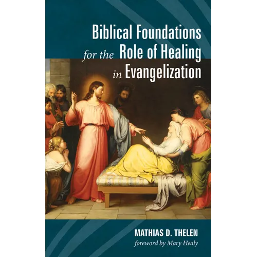 Biblical Foundations for the Role of Healing in Evangelization - Hardcover