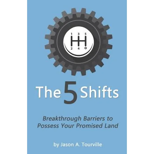 The 5 Shifts: Breakthrough Barriers to Possess your Promised Land - Paperback