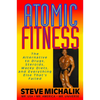 Atomic Fitness: The Alternative to Drugs, Steroids, Wacky Diets, and Everything Else That's Failed - Hardcover