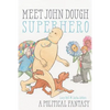 Meet John Dough, Superhero: A Political Fantasy - Paperback