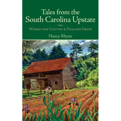 Tales from the South Carolina Upstate: Where the Cotton & Peaches Grow - Hardcover