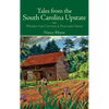 Tales from the South Carolina Upstate: Where the Cotton & Peaches Grow - Hardcover