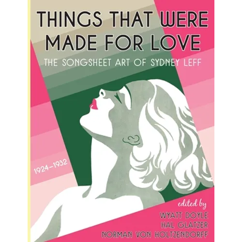 Things That Were Made for Love: The Songsheet Art of Sydney Leff 1924-1932 - Paperback