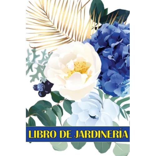 Libro de jardinería: Libro diario de jardinería para amantes de la jardinería, Flores, Frutas, Hortalizas Instrucciones de plantación y cuidado - Paperback