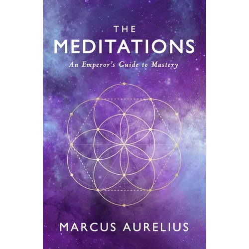 The Meditations: An Emperor's Guide to Mastery - Paperback
