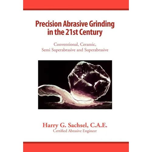 Precision Abrasive Grinding in the 21st Century - Hardcover
