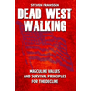 Dead West Walking: Masculine Values and Survival Principles for The Decline - Paperback