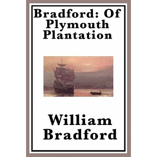 Bradford: The Classic Account of the Pilgrims and Plymouth Colony - Paperback