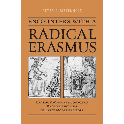 Encounters with a Radical Erasmus: Erasmus' Work as a Source of Radical Thought in Early Modern Europe - Paperback