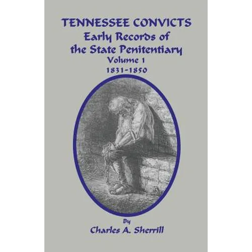Tennessee Convicts: Early Records of the State Penitentiary 1831-1850. Volume 1 - Paperback