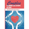Couples Communication Guide: How To Build Intimacy, Resolve Conflicts and Make Your Relationship Stronger: Couples Communication Guide - Paperback