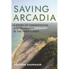 Saving Arcadia: A Story of Conservation and Community in the Great Lakes - Paperback